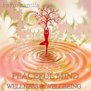 อัลบัม Peaceful Mind: Wellness & Wellbeing ศิลปิน Kevin Kendle