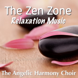 Album The Zen Zone: Relaxation Music from The Angelic Harmony Choir
