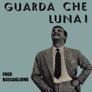 ดาวน์โหลดและฟังเพลง Guarda Che Luna ! พร้อมเนื้อเพลงจาก Fred Buscaglione E I Suoi Asternovas