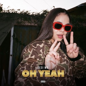 Listen to Oh Yeah (Explicit) song with lyrics from Desi Mo