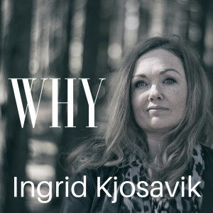 收聽Ingrid Kjosavik的Why歌詞歌曲