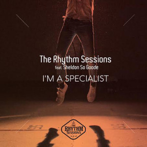Listen to I'm a Specialist (Main Mix Pt. 2) [feat. Sheldon so Goode] (其他|Main Mix Pt. 2) song with lyrics from The Rhythm Sessions