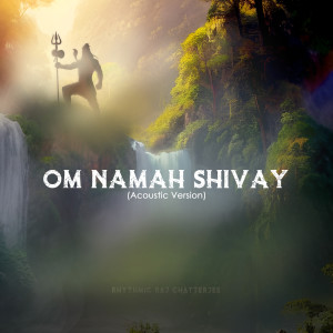 Listen to Om Namah Shivay (Acoustic Version) song with lyrics from Rhythmic Raj Chatterjee