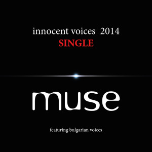 ดาวน์โหลดและฟังเพลง Innocent Voices 2014 (feat. Bulgarian Voices) (Ibiza Mix) พร้อมเนื้อเพลงจาก Muse