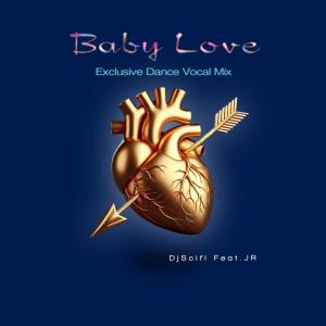 DjScifi的專輯Baby Love (feat. JR) [Exclusive Dance Vocal Mix]