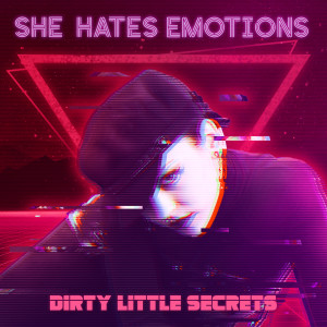 Album Dirty Little Secrets (Explicit) from She Hates Emotions