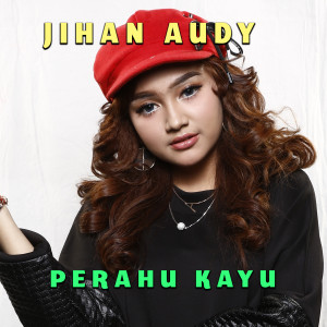 收聽Jihan Audy的Perahu Kayu歌詞歌曲