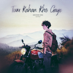Tum Kahan Kho Gaye dari Abhishek Soni