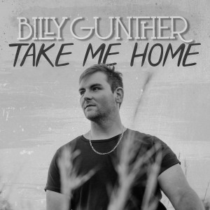 ดาวน์โหลดและฟังเพลง Take Me Home พร้อมเนื้อเพลงจาก Billy Gunther