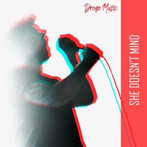 Listen to She Doesn't Mind (Explicit) song with lyrics from Drogo Music