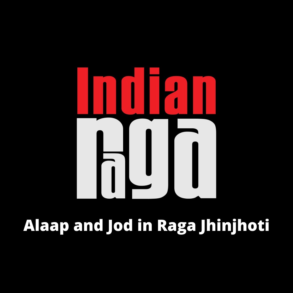 Alaap and Jod in Raga Jhinjhoti - Jhinjhoti