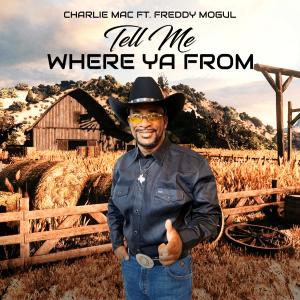 Listen to Tell Me Where Ya From song with lyrics from Charlie Mac