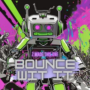 ดาวน์โหลดและฟังเพลง BOUNCE WIT IT พร้อมเนื้อเพลงจาก Z Made This One
