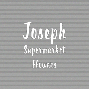 收聽Joseph的Supermarket Flowers歌詞歌曲