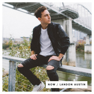 Dengarkan lagu Now nyanyian Landon Austin dengan lirik