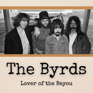 อัลบัม Lover of the Bayou ศิลปิน The Byrds