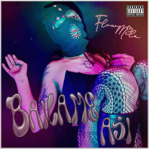 ดาวน์โหลดและฟังเพลง Bailame Asi (Explicit) พร้อมเนื้อเพลงจาก Flow Mila
