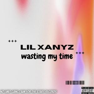 Listen to Wasting My Time (feat. Promoting Sounds) (Explicit) song with lyrics from Lil Xanyz