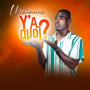 收听Mercure的Y'A QUOI ?歌词歌曲
