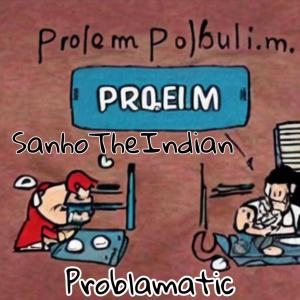 SanhoTheIndian的專輯Problamatic (Explicit)