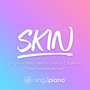 Dengarkan lagu Skin (Originally Performed by Sabrina Carpenter) (Piano Karaoke Version) nyanyian Sing2Piano dengan lirik