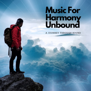 Album Music For Harmony Unbound: A Journey Through Sound oleh Healings Sound