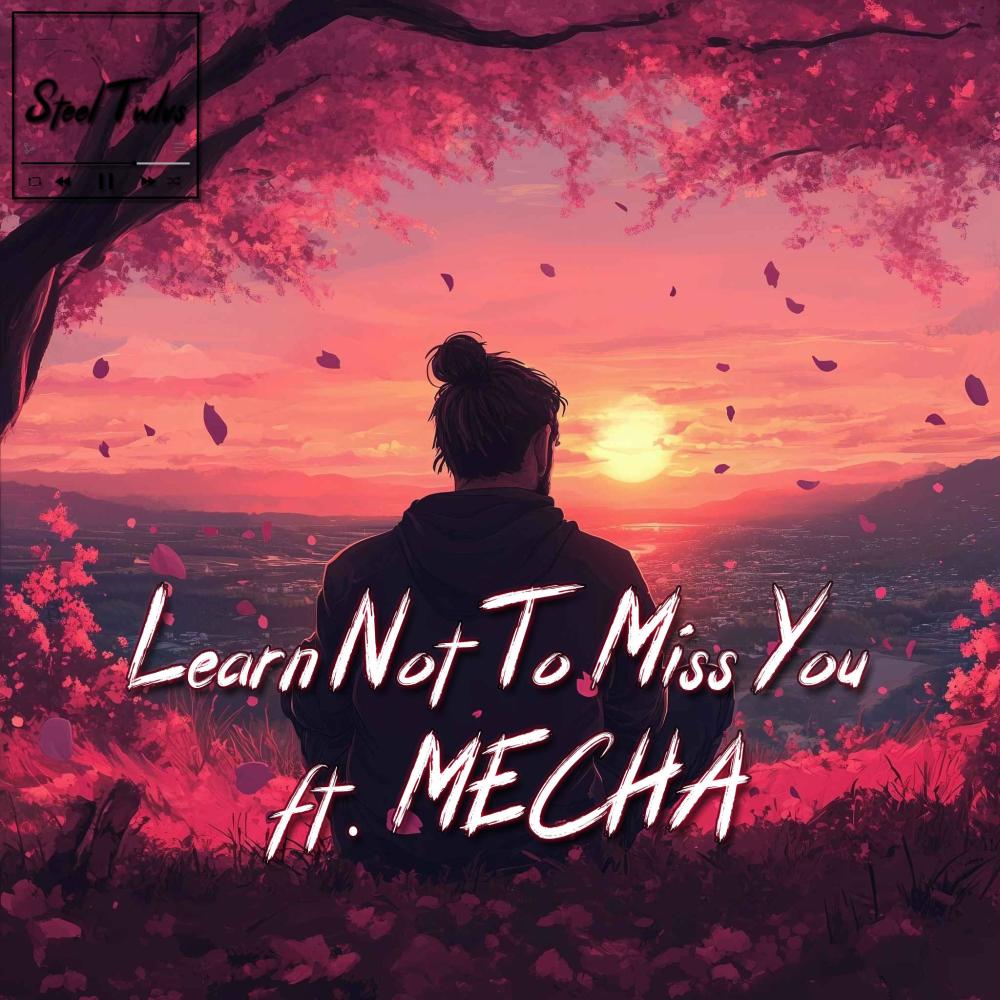 Learn Not To Miss You (feat. MECHA) (Explicit)