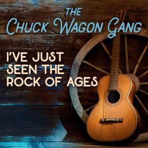 อัลบัม I've Just Seen the Rock of Ages ศิลปิน Chuck Wagon Gang