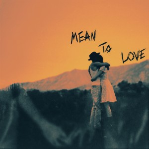ดาวน์โหลดและฟังเพลง Mean To Love พร้อมเนื้อเพลงจาก Harry Hudson