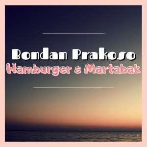 อัลบัม Hamburger Dan Martabak ศิลปิน Bondan Prakoso & Fade To Black