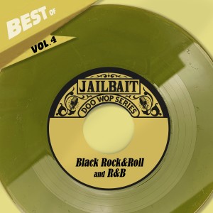 อัลบัม Best Of Jailbait Records Vol. 4 - Black Rock&Roll and R&B ศิลปิน ดารานักร้องหลายคน