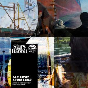 Stars and Rabbit的專輯Far Away From Land (Inspired by ‘The Outlaw Ocean’ a book by Ian Urbina)