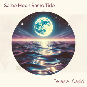 Listen to Same Moon Same Tide song with lyrics from Feras Al Qasid
