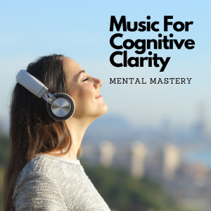 Music For Cognitive Clarity: Mental Mastery dari Fo Cus