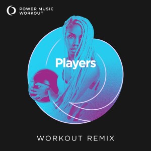 ดาวน์โหลดและฟังเพลง Players (Extended Workout Remix 128 BPM) พร้อมเนื้อเพลงจาก Power Music Workout