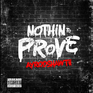 Album Nothin to Prove (Explicit) from Ayrodshawtii