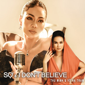 Listen to Sợ & I Don't Believe song with lyrics from Thu Minh