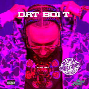 Slab City (Screwed & Chopped) (Explicit) dari Dat Boi T