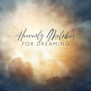 Sleeping Music Zone的專輯Heavenly Melodies for Dreaming (Soothing Melodies for Your Tired Soul, Cure Your Sleeping Problems with Peaceful Sleep Music)