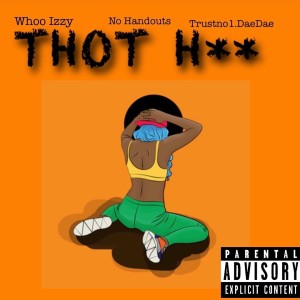 Whoo Izzy的專輯Thot Hoe (feat. No Handouts & TrustNo1.DaeDae) (Explicit)