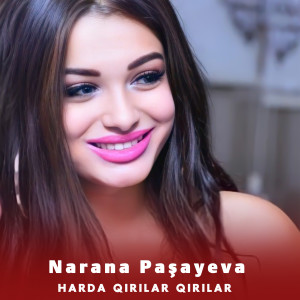 ดาวน์โหลดและฟังเพลง Harda Qırılar Qırılar พร้อมเนื้อเพลงจาก Narana Paşayeva