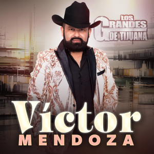 Los Grandes De Tijuana的專輯Víctor Mendoza