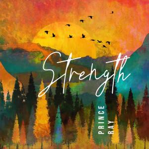 ดาวน์โหลดและฟังเพลง Strength พร้อมเนื้อเพลงจาก Prince Ray