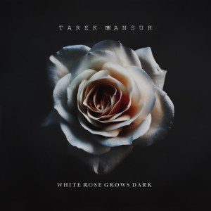 Dengarkan White Rose Grows Dark lagu dari Tarek Mansur dengan lirik