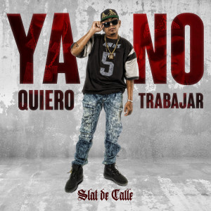收聽Slat De Calle的Ya no Quiero Trabajar (Explicit)歌詞歌曲