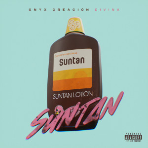 Listen to Suntan (Explicit) song with lyrics from Onyx Creacion Divina