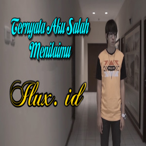 收听Ilux Id的Ternyata Aku Salah Menilaimu歌词歌曲