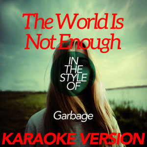 收聽Ameritz Karaoke Classics的The World Is Not Enough (In the Style of Garbage) [Karaoke Version]歌詞歌曲