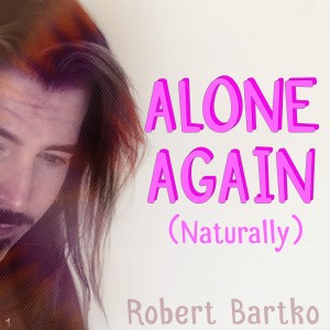 ดาวน์โหลดและฟังเพลง Alone Again (Naturally) พร้อมเนื้อเพลงจาก Robert Bartko