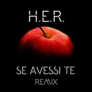 收聽H.E.R.的Se avessi te (Remix)歌詞歌曲